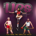 (You Make the) Girls Go Wild!