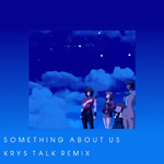 Something About Us (Krys Talk Remix)专辑