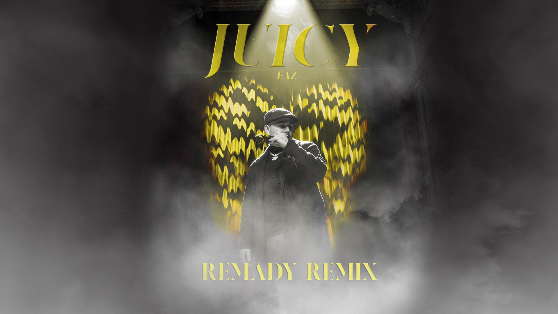 EAZ - Juicy (Remady Remix / Audio)