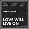 Mike Gronsky - Love Will Live On (feat. Swatkins)