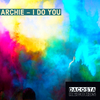 Archie - I Do You (Original Mix)