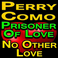 Perry Como Prisoner Of Love And No Other Love