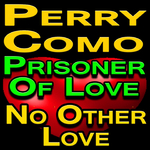 Perry Como Prisoner Of Love And No Other Love专辑