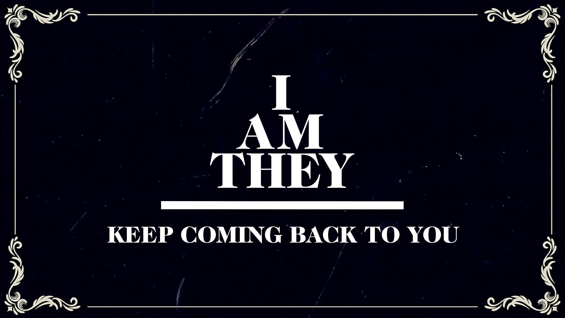 I Am They - Keep Coming Back to You (Official Lyric Video)