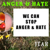 Jtar - Anger & Hate - We Can Stop Anger & Hate