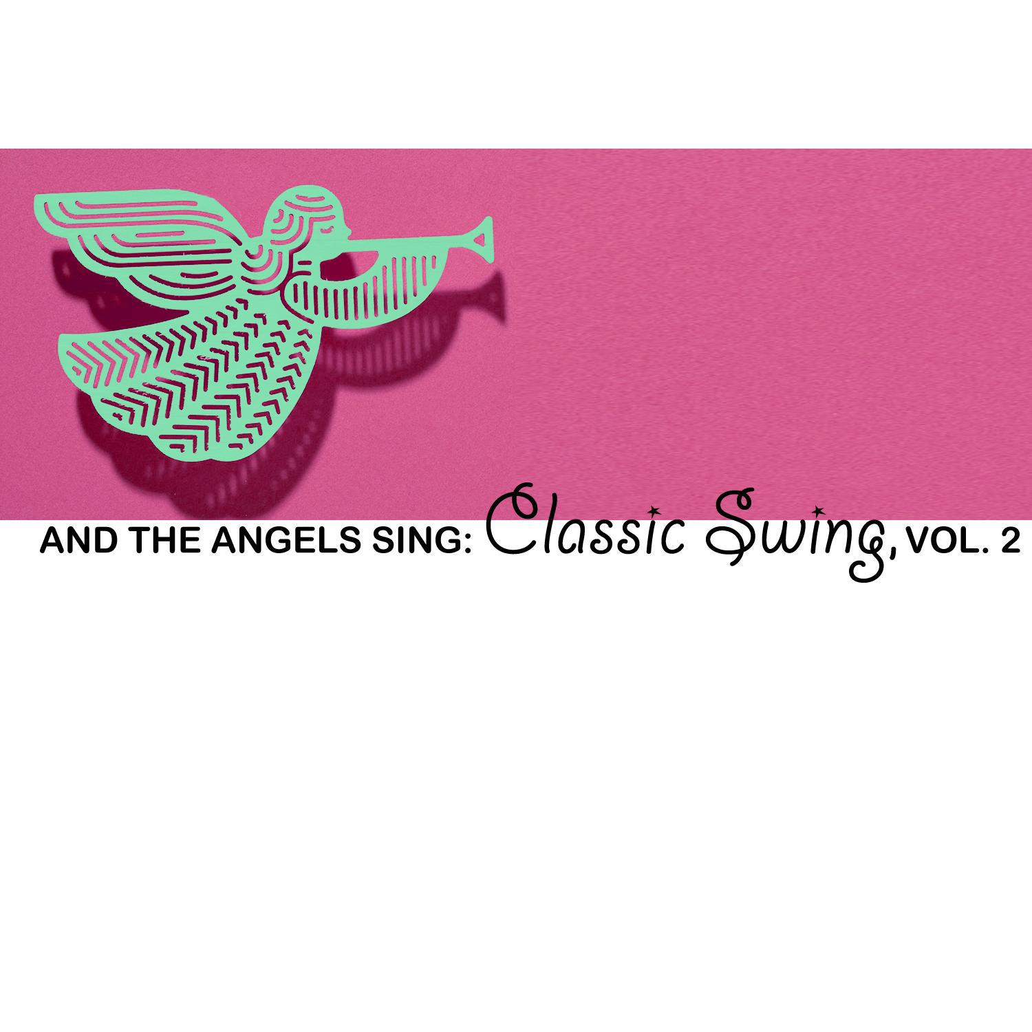 And the Angels Sing: Classic Swing, Vol. 2专辑