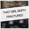 THAT GIRL SMITH - Fractured (Radio Edit)