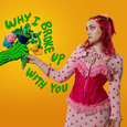Why I Broke Up With You