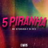 MC Vitorioso - 5 Piranha