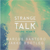 Strange Talk - Young Hearts (Marcus Santoro & JAKKO Bootleg)