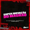 DJ BRUXO BEATS - Super Inovação do Magrão