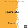 Shaquees - Leave Me (feat. Murda Beatz)