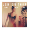 John Splithoff - Like You Talk To Me