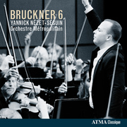 BRUCKNER, A.: Symphony No. 6 in A Major (ed. R. Haas) (Orchestre Metropolitain, Nezet-Seguin)