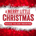 A Merry Little Christmas: Rockin\' Holiday Favorites