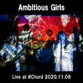 Ambitious Girls  (Live at Ikejiri Ohashi #Chord 2020.11.08)