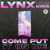 LYNX - Come Put It On Me (feat. Kris Kiss)