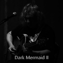 Dark Mermaid II 黑暗美人鱼 二专辑
