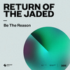 Return Of The Jaded - Be The Reason (Extended Mix)