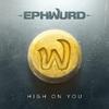 Ephwurd - High On You