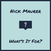 Nick Maurer - What's It for?