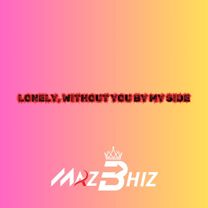 LONELY, WITHOUT YOU BY MY SIDE (Remix)