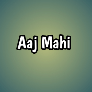 Aaj Mahi