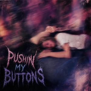 PUSHIN’ MY BUTTONS
