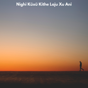 Nighi Küxü Kithe Laju Xu Ani