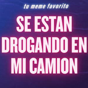 Se Estan Drogando en Mi Camion