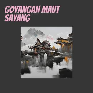 Goyangan Maut Sayang