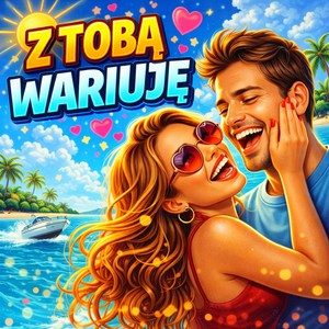 Z Tobą wariuję