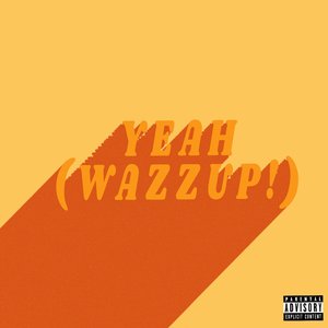 Yeah (Wazzup!)