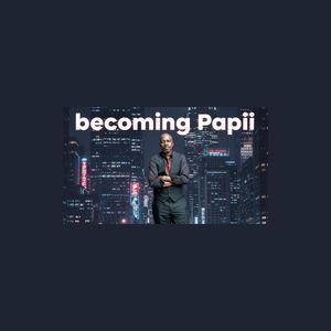Becoming Papii