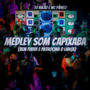 MEDLEY SOM CAPIXABA (VEM FUDER E PATROCINA O LANÇA)