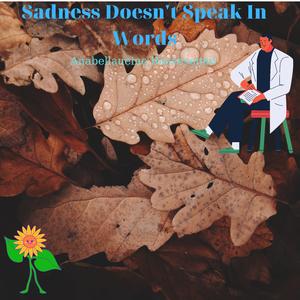 Sadness Doesn't Speak In Words