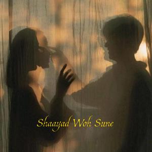 Shaayad Woh Sune