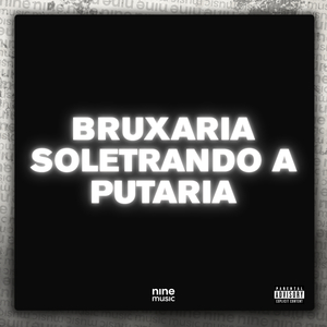 BRUXARIA SOLETRANDO A PUTARIA