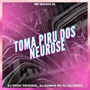 Toma Piru dos Neurose
