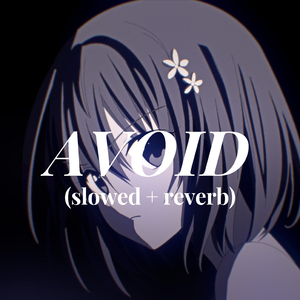 AVOID (slowed + reverb)