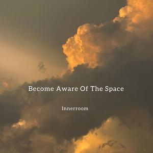 Become Aware Of The Space