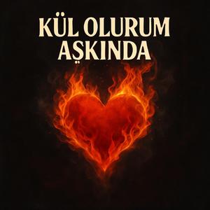 Kül Olurum Aşkında