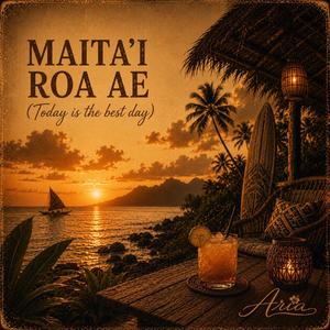 MAITA'I ROA AE (Today is the Best Day)
