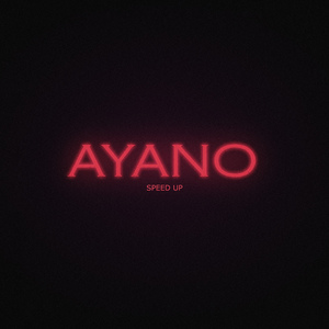 AYANO (Sped up)