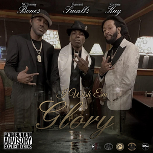 I Wish Em Glory (feat. NC Jimmy Bones & Kocaine Kay)