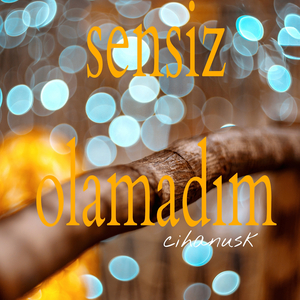 Sensiz Olamadım