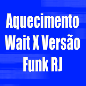 Aquecimento Wait X Versão Funk RJ (feat. M83)