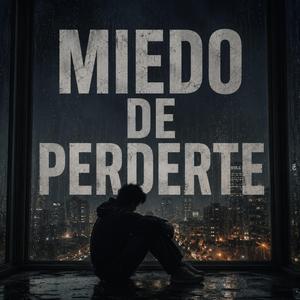 Miedo de perderte