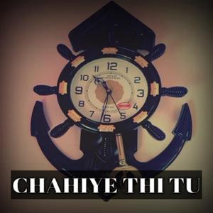 Chahiye Thi Tu