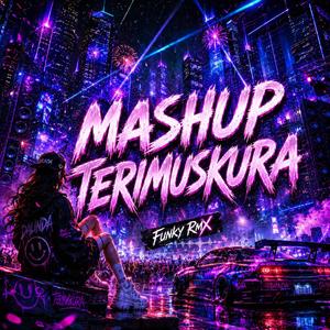 MASHUP TERIMUSKURA